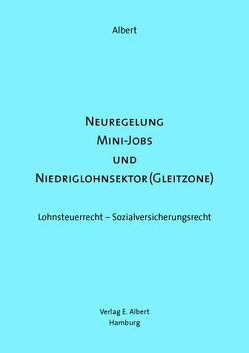 Neuregelung Mini-Jobs und Niederiglohnsektor (Gleitzone) von Albert,  Uwe