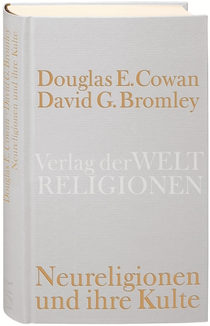 Neureligionen und ihre Kulte von Bromley,  David G., Cowan,  Douglas E., Thornton,  Claus-Jürgen