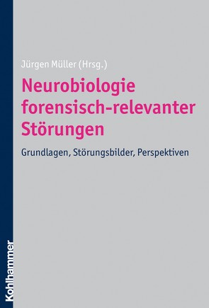 Neurobiologie forensisch-relevanter Störungen von Mueller,  Juergen