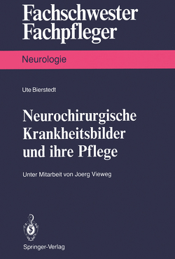 Neurochirurgische Krankheitsbilder und ihre Pflege von Bierstedt,  Ute, Vieweg,  Jörg