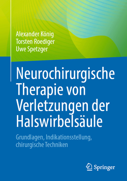 Neurochirurgische Therapie von Verletzungen der Halswirbelsäule von Koenig,  Alexander, Roediger,  Torsten, Spetzger,  Uwe