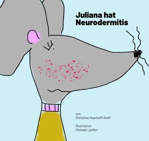 Neurodermitis, ein Phänomen mit dem man leben kann / Juliana hat  Neurodermitis von Haarhoff-Rulff,  Christine, Larssen,  Michael