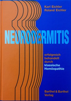 Neurodermitis: erfolgreich behandelt durch klassische Homöopathie von Eichler,  Karl, Eichler,  Roland