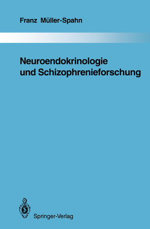 Neuroendokrinologie und Schizophrenieforschung von Müller-Spahn,  Franz