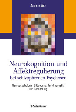 Neurokognition und Affektregulierung bei schizophrenen Psychosen von Sachs,  Gabriele, Volz,  Hans-Peter
