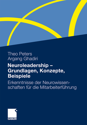 Neuroleadership – Grundlagen, Konzepte, Beispiele von Ghadiri,  Argang, Peters,  Theo