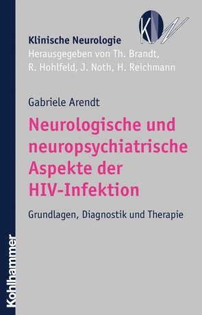 Neurologische und neuropsychiatrische Aspekte der HIV-Infektion von Arendt,  Gabriele, Brandt,  Thomas, Hohlfeld,  Reinhard, Noth,  Johannes, Reichmann,  Heinz