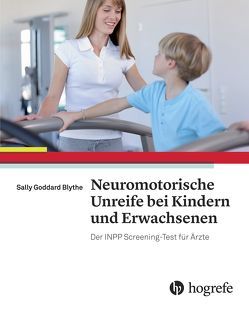 Neuromotorische Unreife bei Kindern und Erwachsenen von Goddard Blythe,  Sally
