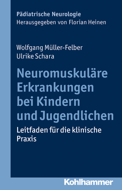 Neuromuskuläre Erkrankungen bei Kindern und Jugendlichen von Heinen,  Florian, Müller-Felber,  Wolfgang, Schara,  Ulrike