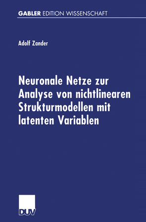 Neuronale Netze zur Analyse von nichtlinearen Strukturmodellen mit latenten Variablen von Zander,  Adolf