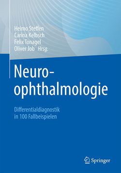 Neuroophthalmologie von Job,  Oliver, Kelbsch,  Carina, Steffen,  Heimo, Tonagel,  Felix