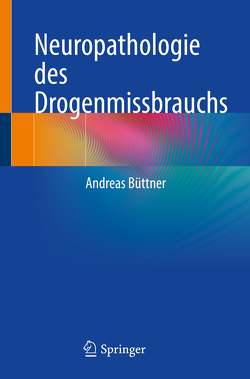 Neuropathologie des Drogenmissbrauchs von Büttner,  Andreas