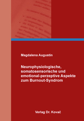 Neurophysiologische, somatosensorische und emotional-perzeptive Aspekte zum Burnout-Syndrom von Augustin,  Magdalena