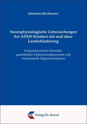 Neurophysiologische Untersuchungen bei ADHS-Kindern mit und ohne Lernbehinderung von Buchmann,  Johannes