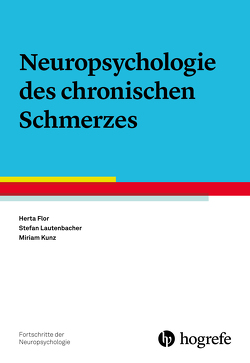 Neuropsychologie des chronischen Schmerzes von Flor,  Herta, Kunz,  Miriam, Lautenbacher,  Stefan