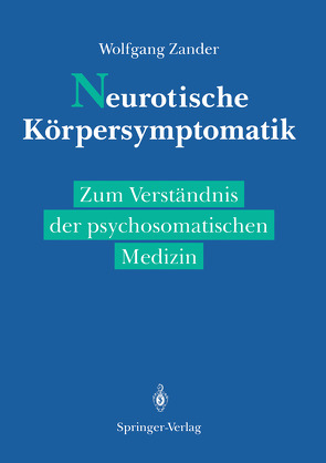 Neurotische Körpersymptomatik von Brückner,  O., Kuhn,  H., Lehner,  F., Rau,  W, Schattenkirchner,  M., Schreiber,  S., Völker,  C., Wahle,  H., Zander,  E., Zander,  Wolfgang