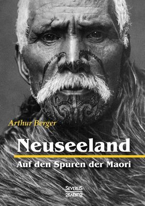 Neuseeland – Auf den Spuren der Maori von Berger,  Arthur