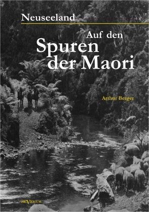 Neuseeland – Auf den Spuren der Maori von Berger,  Arthur