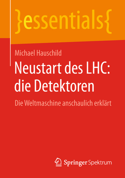 Neustart des LHC: die Detektoren von Hauschild,  Michael