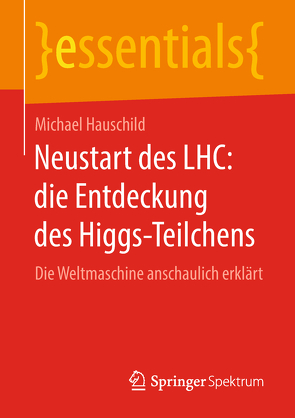 Neustart des LHC: die Entdeckung des Higgs-Teilchens von Hauschild,  Michael