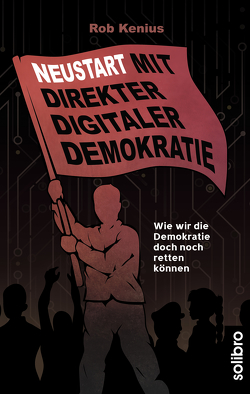 Neustart mit Direkter Digitaler Demokratie von Kenius,  Rob