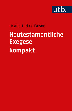 Neutestamentliche Exegese kompakt von Kaiser,  Ursula Ulrike