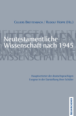 Neutestamentliche Wissenschaft nach 1945. Hauptvertreter der deutschsprachigen Exegese in der Darstellung ihrer Schüler von Breytenbach,  Cilliers, Hoppe,  Rudolf, März,  Claus-Peter