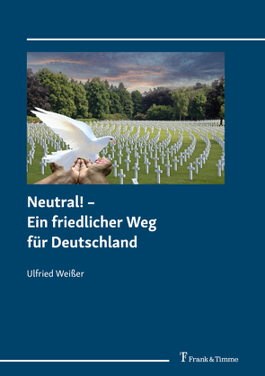 Neutral! – Ein friedlicher Weg für Deutschland von Weißer,  Ulfried