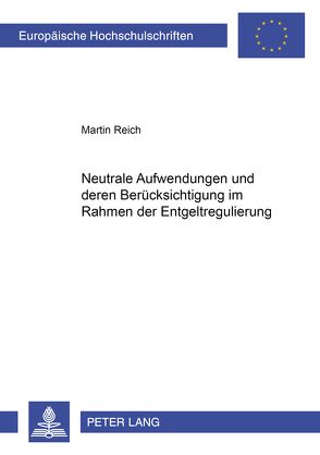 Neutrale Aufwendungen und deren Berücksichtigung im Rahmen der Entgeltregulierung von Reich,  Martin