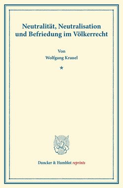 Neutralität, Neutralisation und Befriedung im Völkerrecht. von Krauel,  Wolfgang