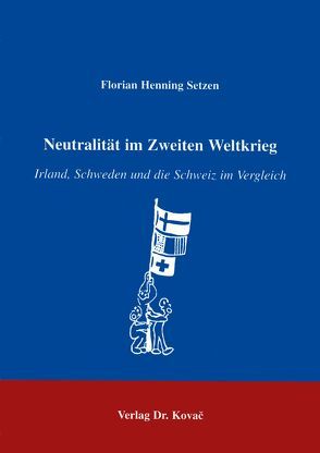 Neutralität im Zweiten Weltkrieg von Setzen,  Florian H