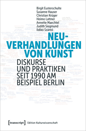 Neuverhandlungen von Kunst von Eusterschulte,  Birgit, Hauser,  Susanne, Krüger,  Christian, Lattner,  Heimo, Maechtel,  Annette, Siegmund,  Judith, Szántó,  Ildikó