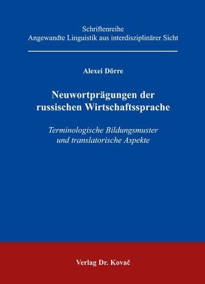 Neuwortprägungen der russischen Wirtschaftssprache von Dörre,  Alexei