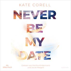 Never be my Date von Corell,  Kate, Kindermann,  Martha, Weigert,  Jacob