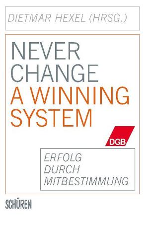 Never change a winning system – Erfolg durch Mitbestimmung von Hexel,  Dietmar