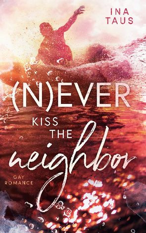 (N)ever kiss the neighbor von Taus,  Ina