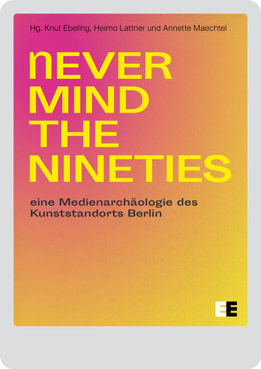 Never Mind the Nineties von Ebeling,  Knut, Lattner,  Heimo, Maechtel,  Annette