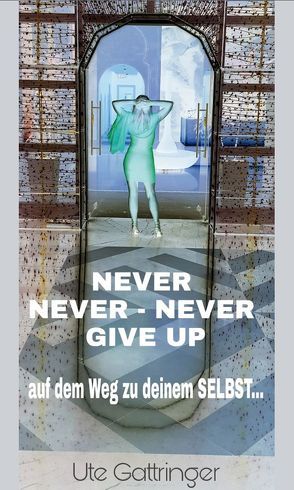 Never never – never give up! von Gattringer,  Ute