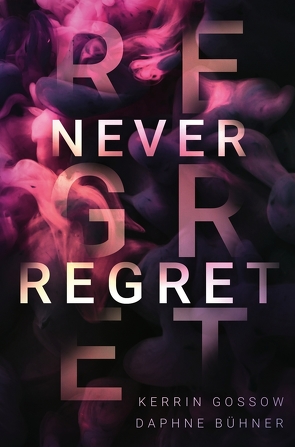 Never Regret von Alphia,  D.K., Bühner,  Daphne, Gossow,  Kerrin