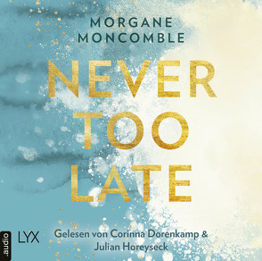 Never Too Late von Dorenkamp,  Corinna, Horeyseck,  Julian, Moncomble,  Morgane, Werner-Richter,  Ulrike