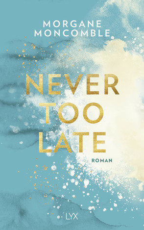 Never Too Late von Moncomble,  Morgane, Werner-Richter,  Ulrike