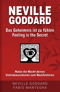 Neville Goddard – Das Geheimnis ist zu fühlen (Feeling is the Secret) von Goddard,  Neville, Mantegna,  Fabio, Murphy,  Joseph