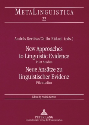 New Approaches to Linguistic Evidence. Pilot Studies- Neue Ansätze zu linguistischer Evidenz. Pilotstudien von Kertész,  András, Rákosi,  Csilla