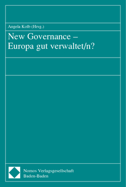 New Governance – Europa gut verwaltet/n? von Kolb,  Angela