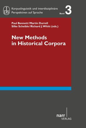 New Methods in Historical Corpora von Bennett,  Paul, Durrell,  Martin, Scheible,  Silke, Whitt,  Richard J.