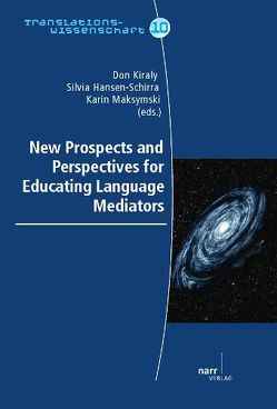 New Prospects and Perspectives for Educating Language Mediators von Hansen-Schirra,  Silvia, Kiraly,  Don, Maksymski,  Karin