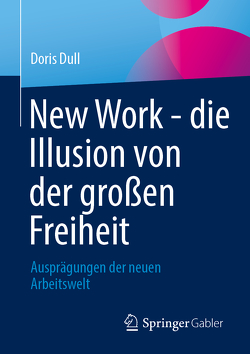 New Work – die Illusion von der großen Freiheit von Dull,  Doris