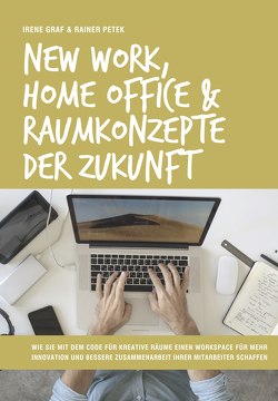 New Work, Home Office & Raumkonzepte der Zukunft von Graf,  Irene, Petek,  Rainer