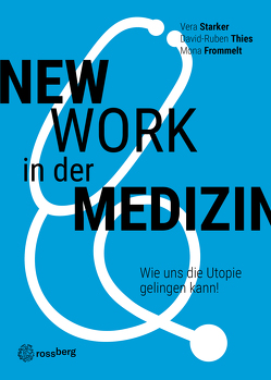 New Work in der Medizin von Frommelt,  Mona, Starker,  Vera, Thies,  David-Ruben, Wilkans,  Joanna