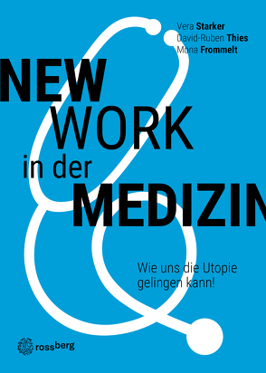 New Work in der Medizin von Frommelt,  Mona, Starker,  Vera, Thies,  David-Ruben, Wilkans,  Joanna